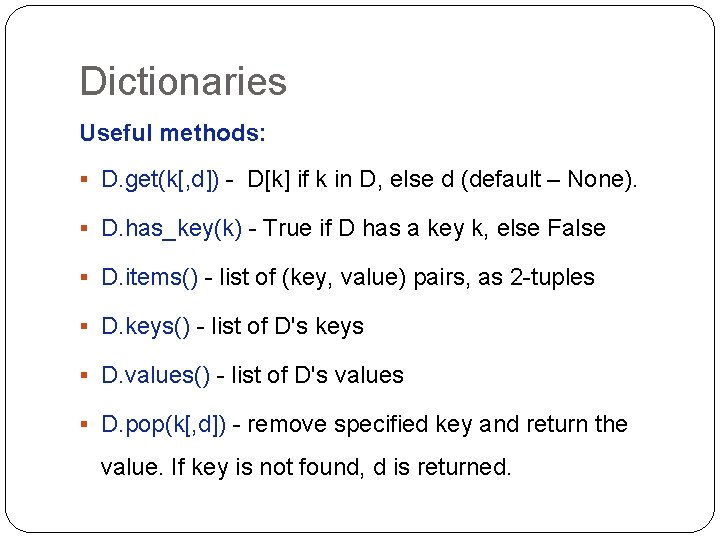 Dictionaries Useful methods: § D. get(k[, d]) - D[k] if k in D, else