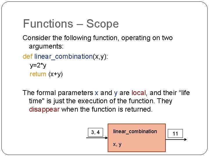 Functions – Scope Consider the following function, operating on two arguments: def linear_combination(x, y):