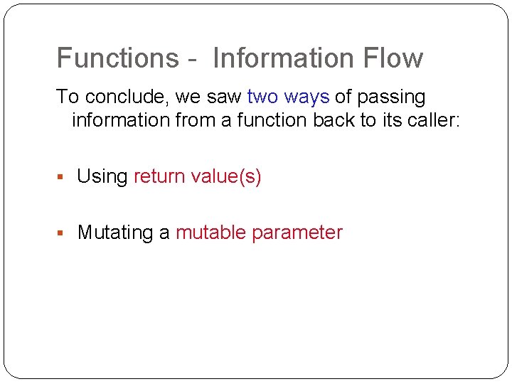 Functions - Information Flow To conclude, we saw two ways of passing information from