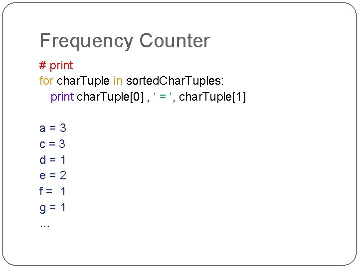 Frequency Counter # print for char. Tuple in sorted. Char. Tuples: print char. Tuple[0]