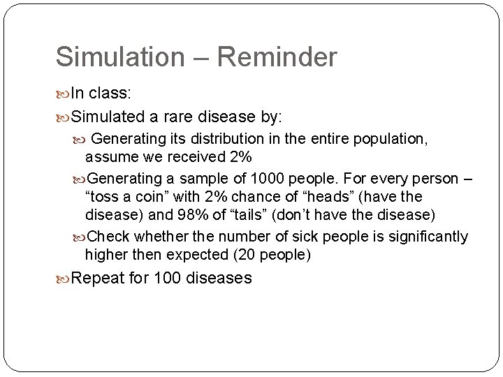 Simulation – Reminder In class: Simulated a rare disease by: Generating its distribution in