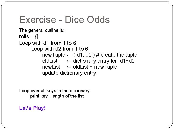 Exercise - Dice Odds The general outline is: rolls = {} Loop with d