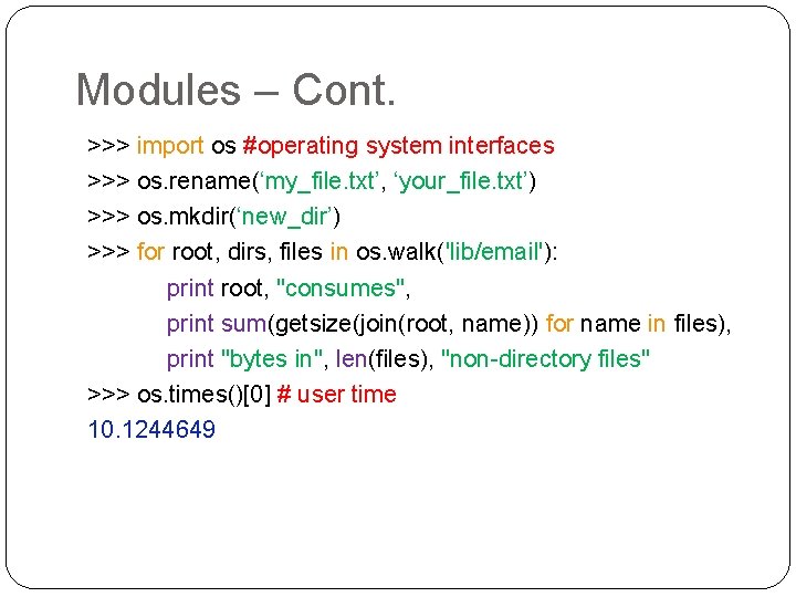 Modules – Cont. >>> import os #operating system interfaces >>> os. rename(‘my_file. txt’, ‘your_file.