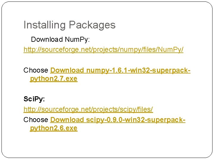 Installing Packages Download Num. Py: http: //sourceforge. net/projects/numpy/files/Num. Py/ Choose Download numpy-1. 6. 1