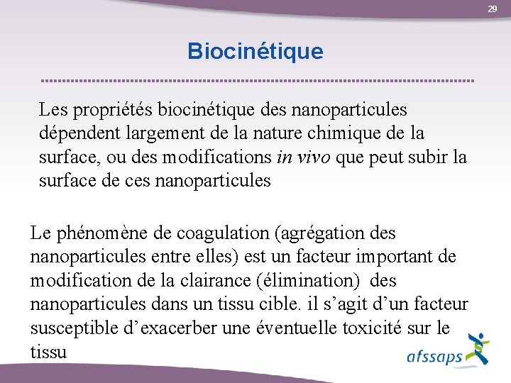 29 Biocinétique Les propriétés biocinétique des nanoparticules dépendent largement de la nature chimique de