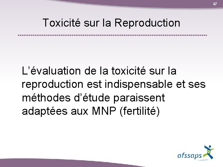 47 Toxicité sur la Reproduction L’évaluation de la toxicité sur la reproduction est indispensable