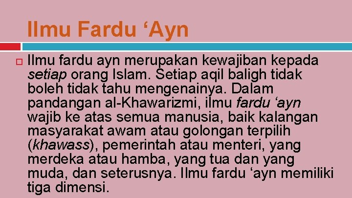 Ilmu Fardu ‘Ayn Ilmu fardu ayn merupakan kewajiban kepada setiap orang Islam. Setiap aqil