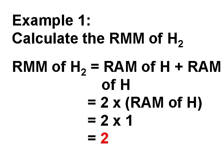 Example 1: Calculate the RMM of H 2 = RAM of H + RAM