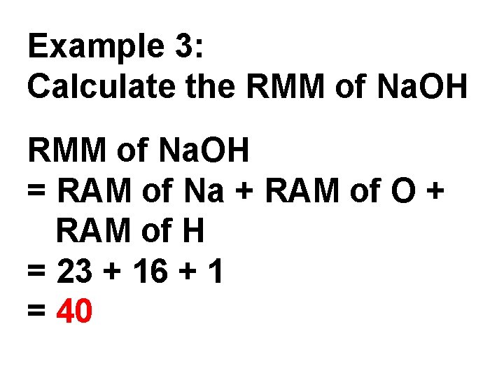 Example 3: Calculate the RMM of Na. OH = RAM of Na + RAM