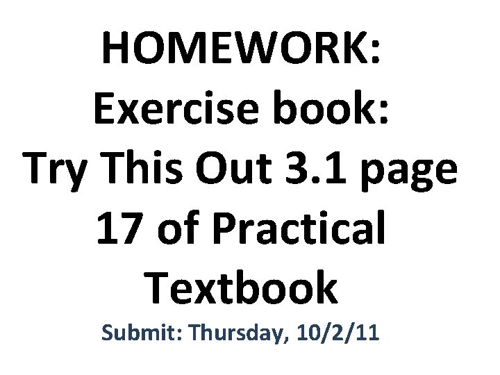 HOMEWORK: Exercise book: Try This Out 3. 1 page 17 of Practical Textbook Submit: