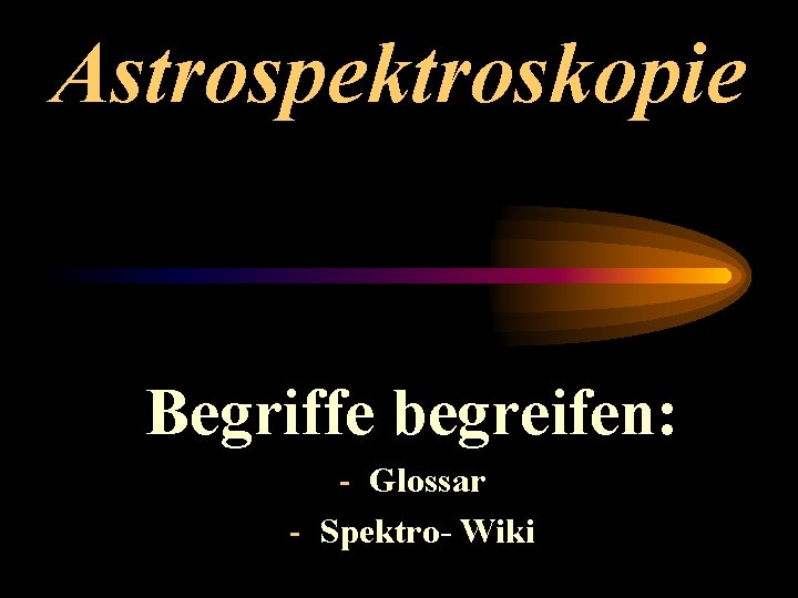 Astrospektroskopie Begriffe begreifen: - Glossar - Spektro- Wiki 