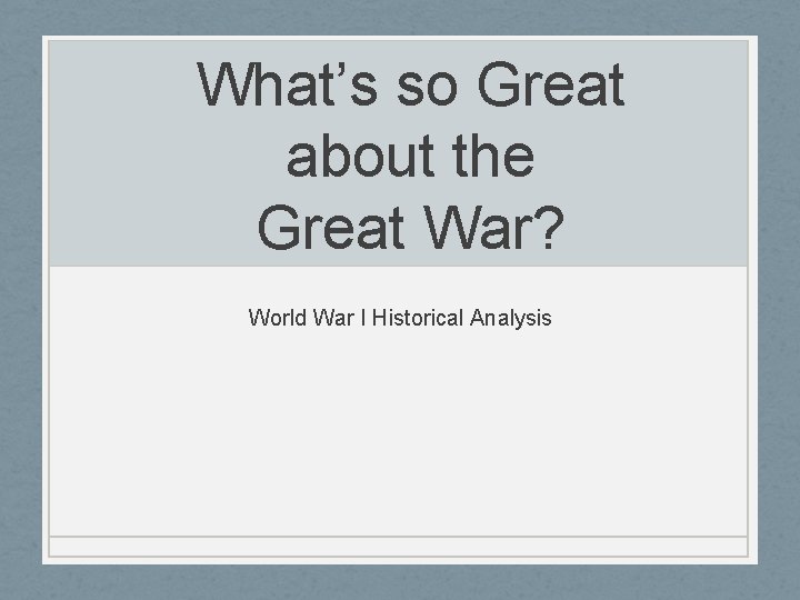 What’s so Great about the Great War? World War I Historical Analysis 