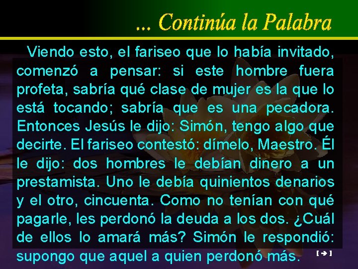 Viendo esto, el fariseo que lo había invitado, comenzó a pensar: si este hombre