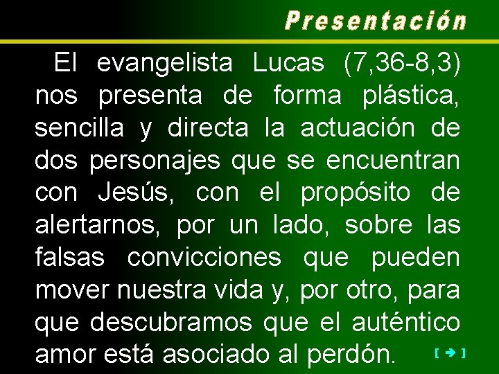 El evangelista Lucas (7, 36 -8, 3) nos presenta de forma plástica, sencilla y