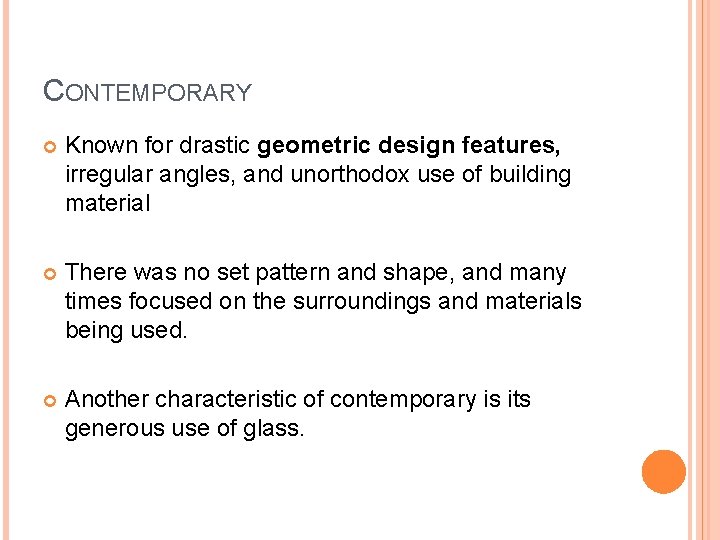 CONTEMPORARY Known for drastic geometric design features, irregular angles, and unorthodox use of building