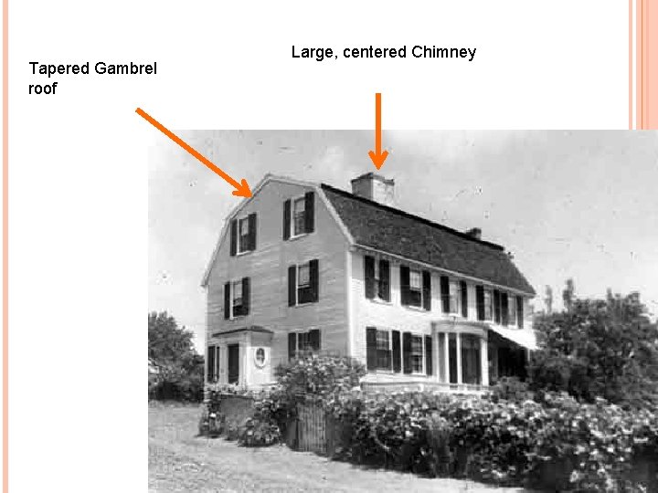 Tapered Gambrel roof Large, centered Chimney 