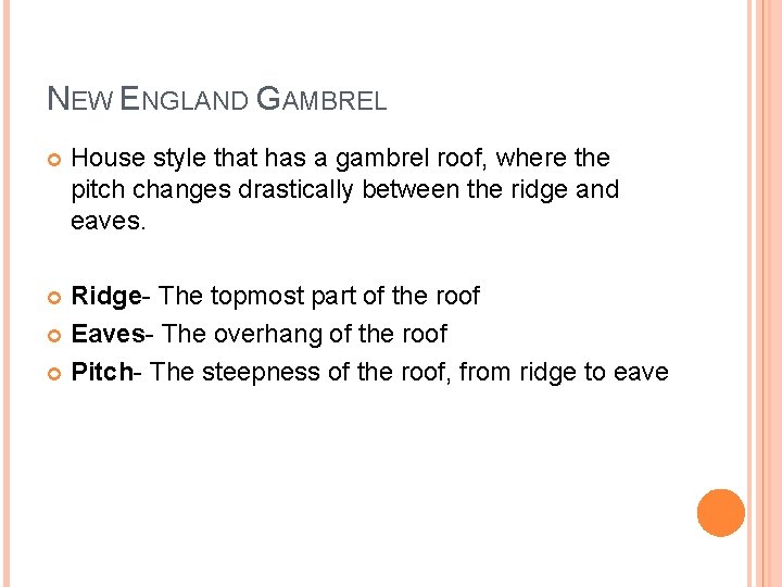 NEW ENGLAND GAMBREL House style that has a gambrel roof, where the pitch changes