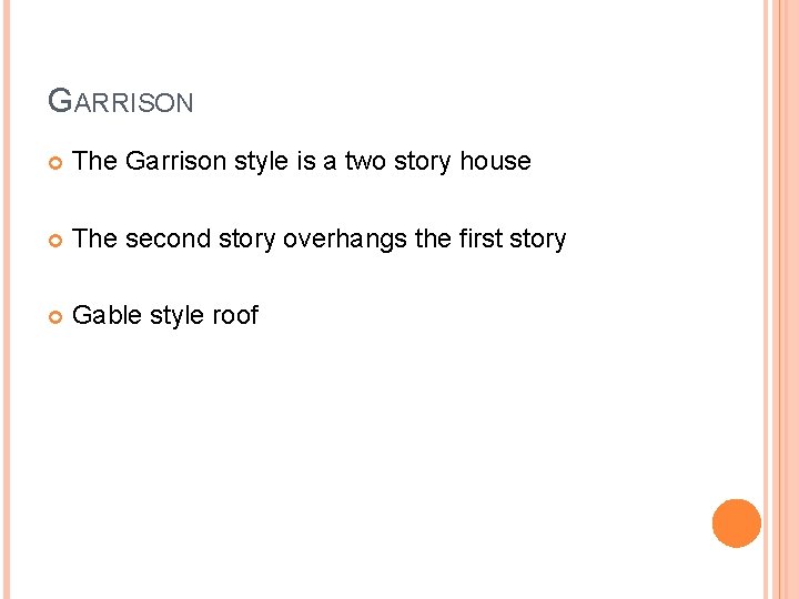 GARRISON The Garrison style is a two story house The second story overhangs the