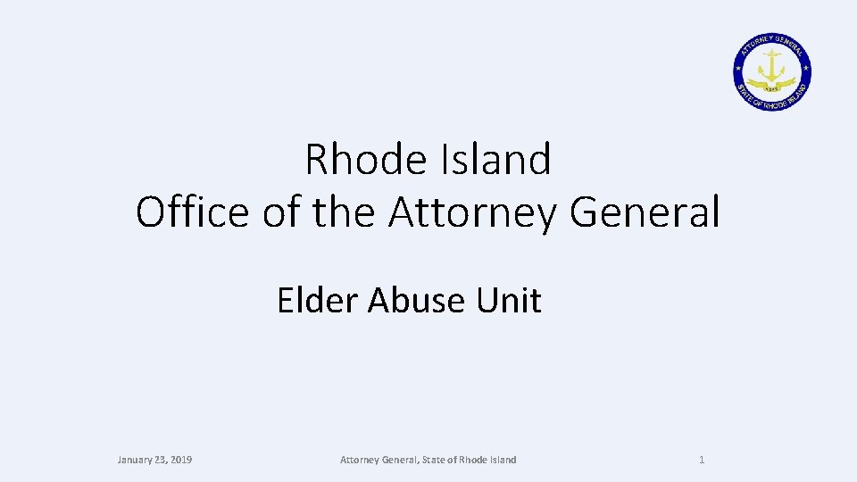 Rhode Island Office of the Attorney General Elder Abuse Unit January 23, 2019 Attorney