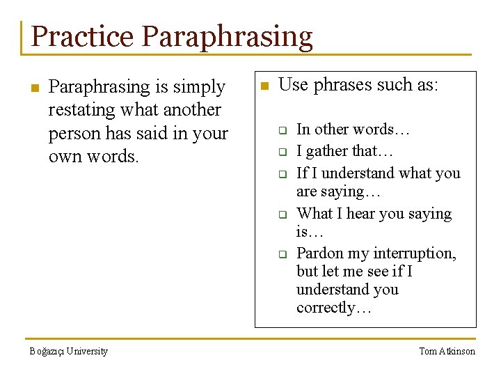 Practice Paraphrasing n Paraphrasing is simply restating what another person has said in your