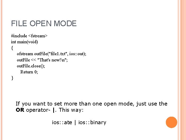 FILE OPEN MODE #include <fstream> int main(void) { ofstream out. File("file 1. txt", ios: