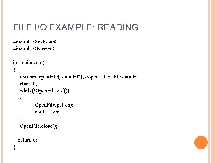 FILE I/O EXAMPLE: READING #include <iostream> #include <fstream> int main(void) { ifstream open. File(“data.