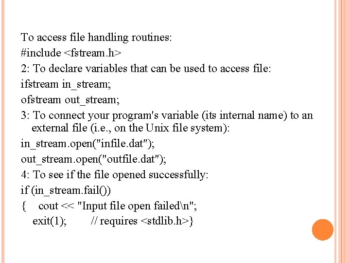 To access file handling routines: #include <fstream. h> 2: To declare variables that can