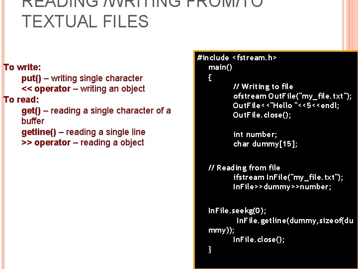 READING /WRITING FROM/TO TEXTUAL FILES To write: put() – writing single character << operator