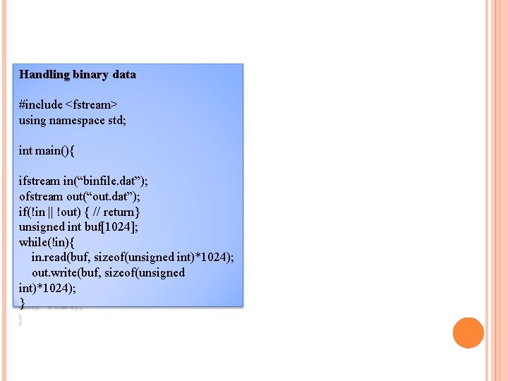 Handling binary data #include <fstream> using namespace std; int main(){ ifstream in(“binfile. dat”); ofstream