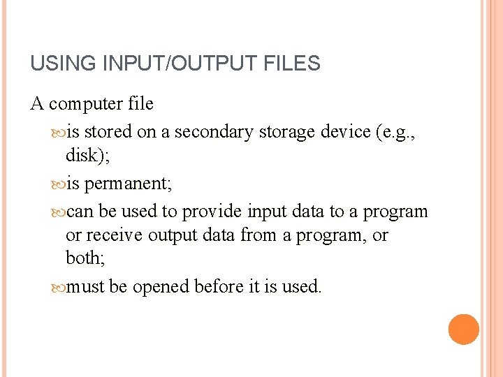 USING INPUT/OUTPUT FILES A computer file is stored on a secondary storage device (e.