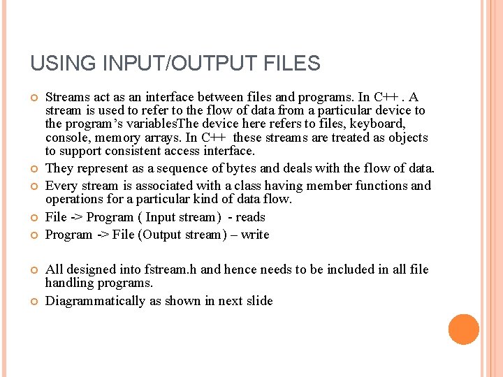 USING INPUT/OUTPUT FILES Streams act as an interface between files and programs. In C++.