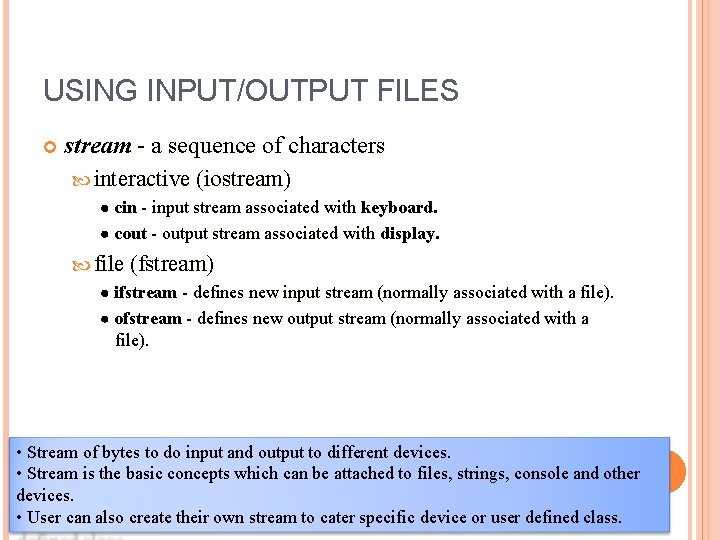 USING INPUT/OUTPUT FILES stream - a sequence of characters interactive (iostream) cin - input