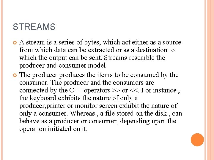 STREAMS A stream is a series of bytes, which act either as a source