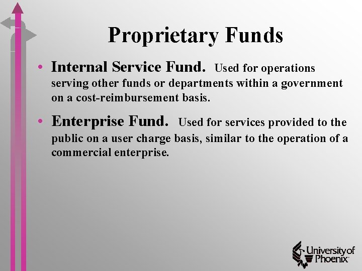 Proprietary Funds • Internal Service Fund. Used for operations serving other funds or departments