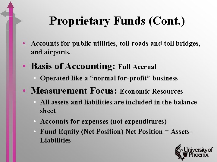 Proprietary Funds (Cont. ) • Accounts for public utilities, toll roads and toll bridges,