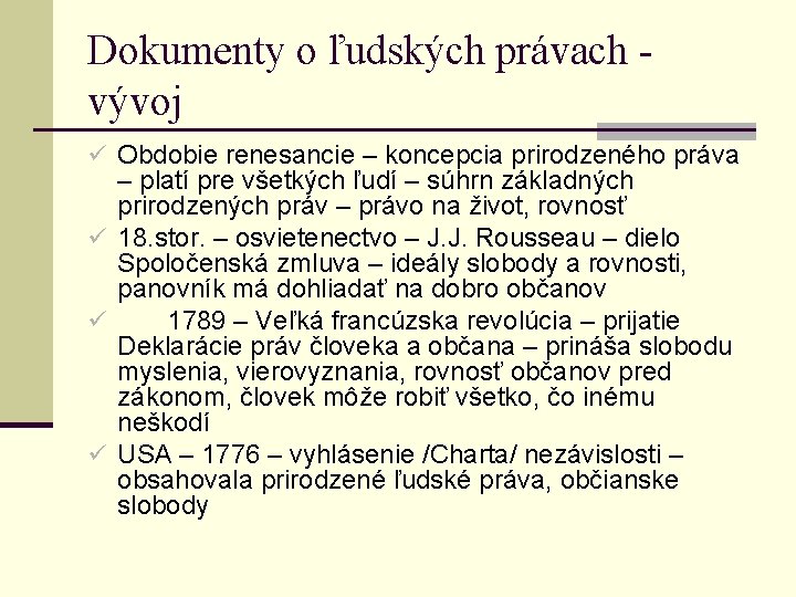 Dokumenty o ľudských právach vývoj ü Obdobie renesancie – koncepcia prirodzeného práva – platí