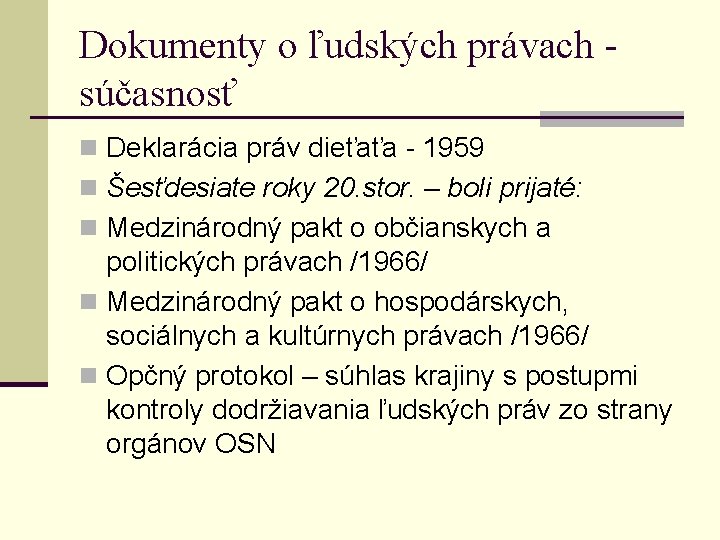 Dokumenty o ľudských právach súčasnosť n Deklarácia práv dieťaťa - 1959 n Šesťdesiate roky