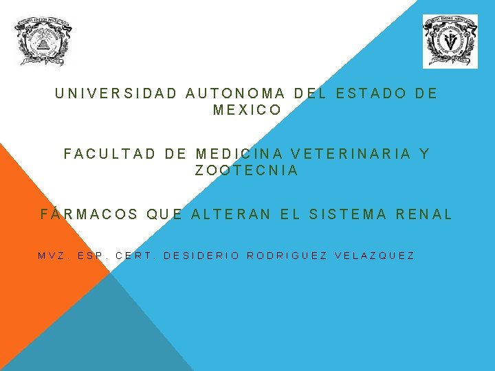 UNIVERSIDAD AUTONOMA DEL ESTADO DE MEXICO FACULTAD DE MEDICINA VETERINARIA Y ZOOTECNIA FÁRMACOS QUE
