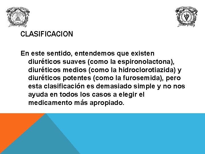 CLASIFICACION En este sentido, entendemos que existen diuréticos suaves (como la espironolactona), diuréticos medios