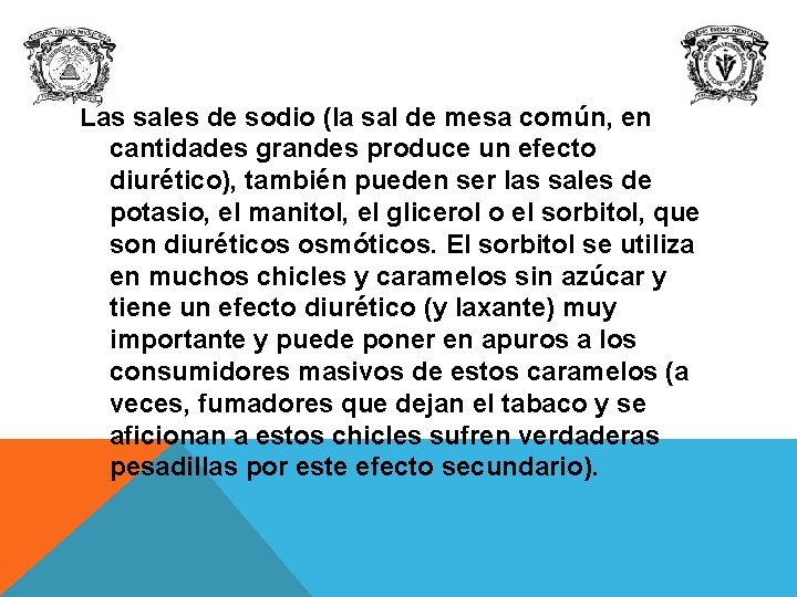 Las sales de sodio (la sal de mesa común, en cantidades grandes produce un