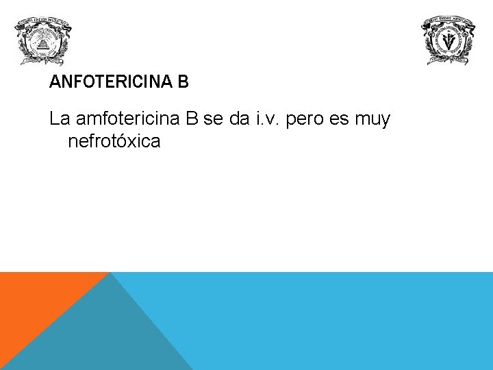ANFOTERICINA B La amfotericina B se da i. v. pero es muy nefrotóxica 