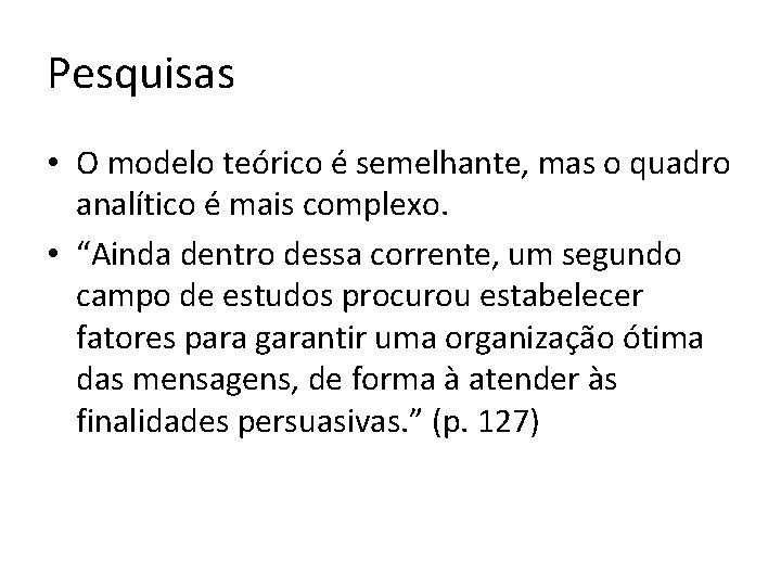 Pesquisas • O modelo teórico é semelhante, mas o quadro analítico é mais complexo.