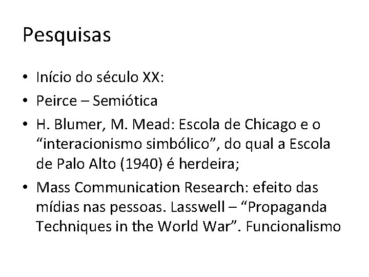 Pesquisas • Início do século XX: • Peirce – Semiótica • H. Blumer, M.