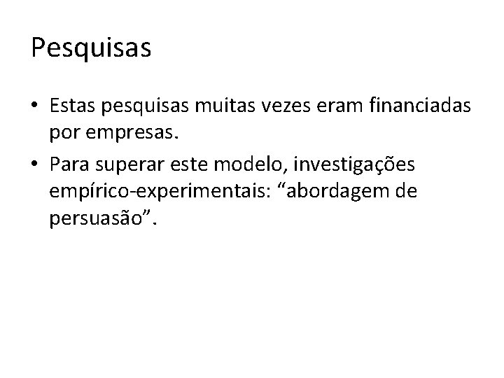 Pesquisas • Estas pesquisas muitas vezes eram financiadas por empresas. • Para superar este