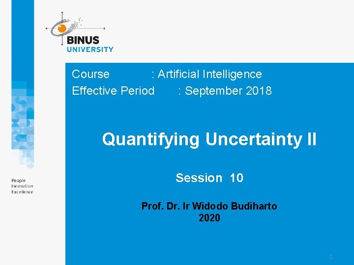 Course : Artificial Intelligence Effective Period : September 2018 Quantifying Uncertainty II Session 10