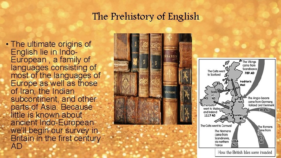 The Prehistory of English • The ultimate origins of English lie in Indo. European