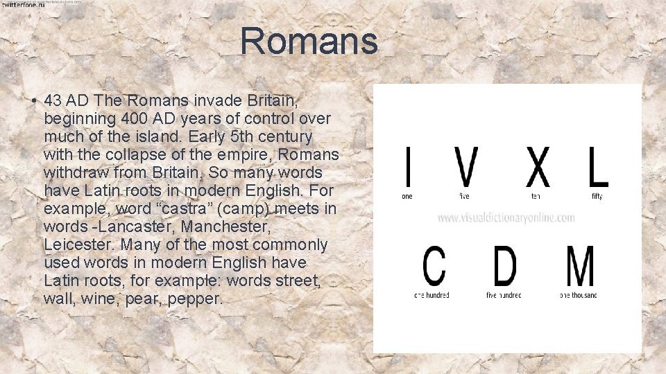 Romans • 43 AD The Romans invade Britain, beginning 400 AD years of control