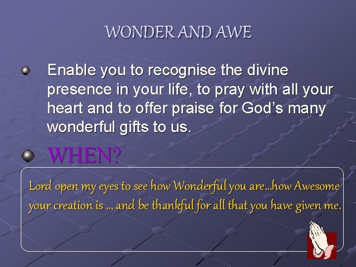 WONDER AND AWE Enable you to recognise the divine presence in your life, to