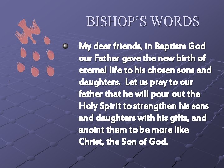 BISHOP’S WORDS My dear friends, in Baptism God our Father gave the new birth