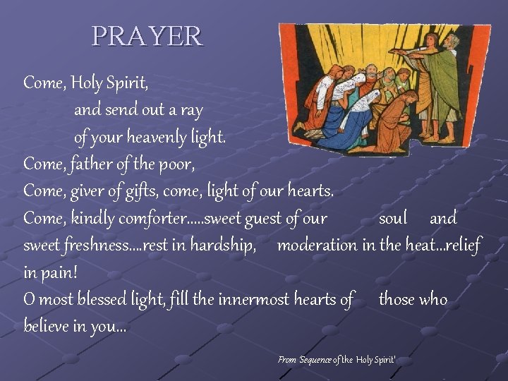 PRAYER Come, Holy Spirit, and send out a ray of your heavenly light. Come,